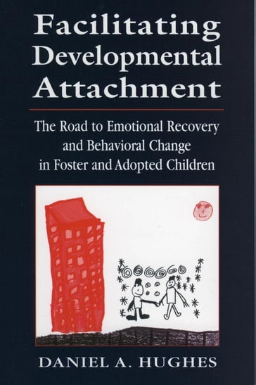 Facilitating Developmental Attachment - Daniel A. Hughes