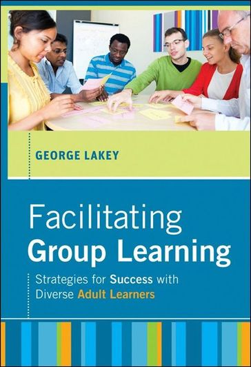 Facilitating Group Learning - George Lakey