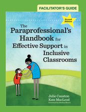 Facilitator s Guide to The Paraprofessional s Handbook for Effective Support in Inclusive Classrooms