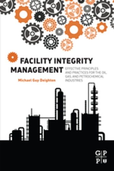 Facility Integrity Management - Michael Deighton - MEng - CEng - MBA - FIMECHE