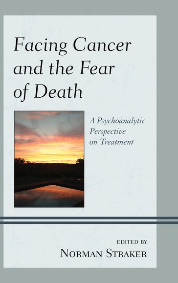 Facing Cancer and the Fear of Death - Abby Adams Silvan Ph.D - Allison C. Phillips M.D. - Dan Birger M.D. - David Yuppa M.D. - Hillel Swiller M.D. - John W. Barnhill M.D. - M. Philip Luber M.D. - Molly Maxfield - Norman Straker - Patricia Plopa Ph.D - Sheldon Solomon - Tom Pyszczynski