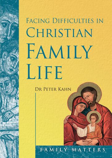 Facing Difficulties in the Christian Family Life - Peter Kahn