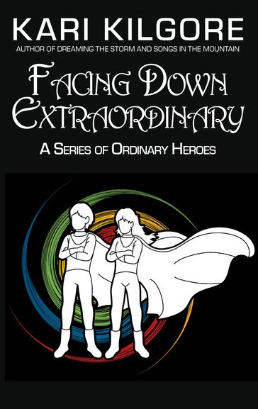 Facing Down Extraordinary - Kari Kilgore