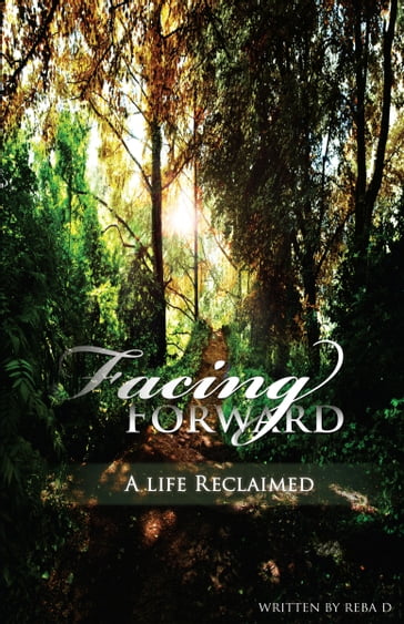 Facing Forward: A Life Reclaimed - Reba D