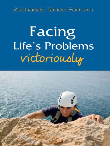 Facing Life's Problems Victoriously - Zacharias Tanee Fomum