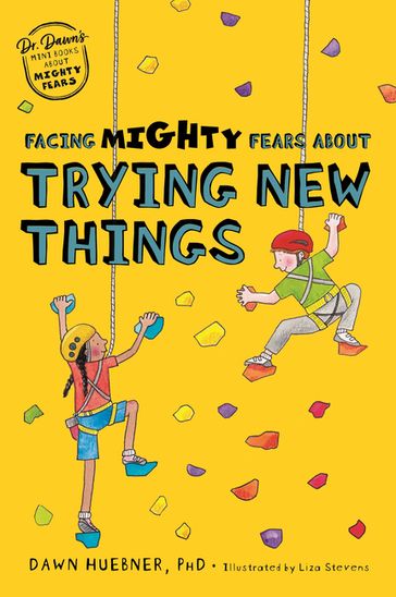 Facing Mighty Fears About Trying New Things - Dawn Huebner