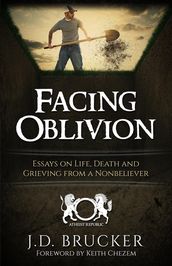 Facing Oblivion: Essays on Life, Death and Grieving from a Nonbeliever