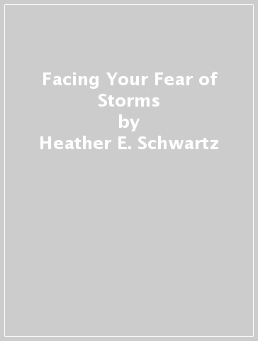 Facing Your Fear of Storms - Heather E. Schwartz