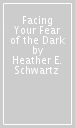 Facing Your Fear of the Dark