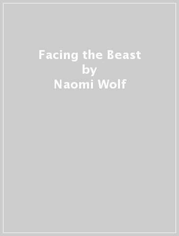 Facing the Beast - Naomi Wolf