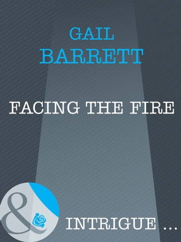 Facing the Fire (Mills & Boon Intrigue) - Gail Barrett