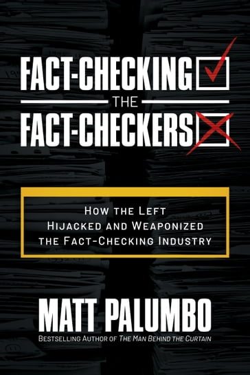 Fact-Checking the Fact-Checkers: How the Left Hijacked and Weaponized the Fact-Checking Industry - Matt Palumbo
