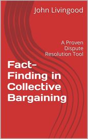 Fact-Finding in Collective Bargaining: A Proven Dispute Resolution Tool
