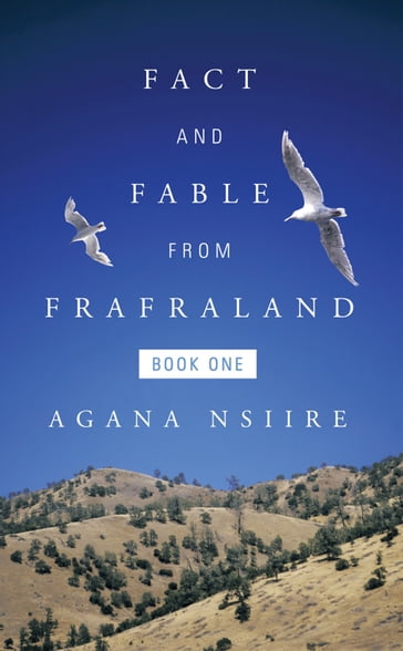 Fact and Fable from Frafraland - Agana Nsiire