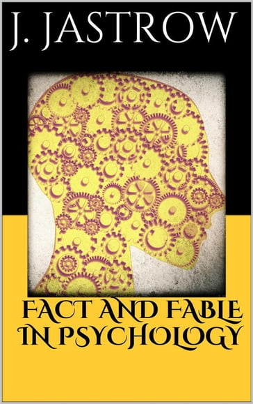 Fact and Fable in Psychology - Joseph Jastrow