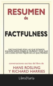 Factfulness: Diez Razones Por Las Que Estamos Equivocados Sobre El Mundo. Y Por Qué Las Cosas Están Mejor De Lo Que Piensas. de Hans Rosling & Richard Harries: Conversaciones Escritas