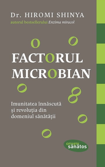 Factorul microbian. Imunitatea înnascuta i revoluia din domeniul sanataii - Dr. Hiromi Shinya