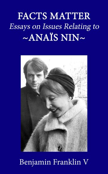 Facts Matter: Essays on Issues Pertaining to Anais Nin - Benjamin Franklin V