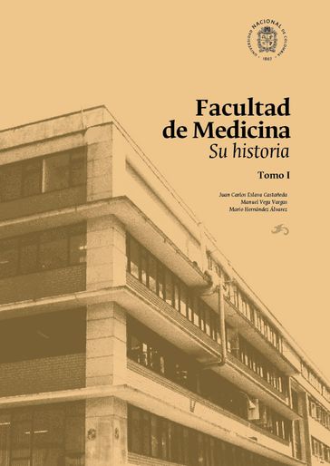 Facultad de Medicina: su historia - Juan Carlos Eslava Castañeda - Manuel Vega Vargas - Mario Hernández Álvarez