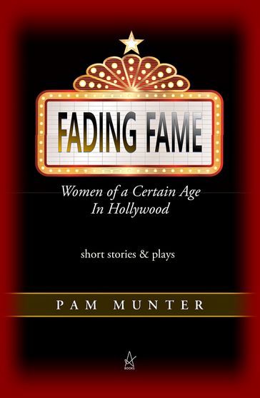 Fading Fame: Women of a Certain Age in Hollywood - Pam Munter