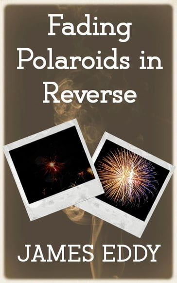 Fading Polaroids in Reverse - James Eddy