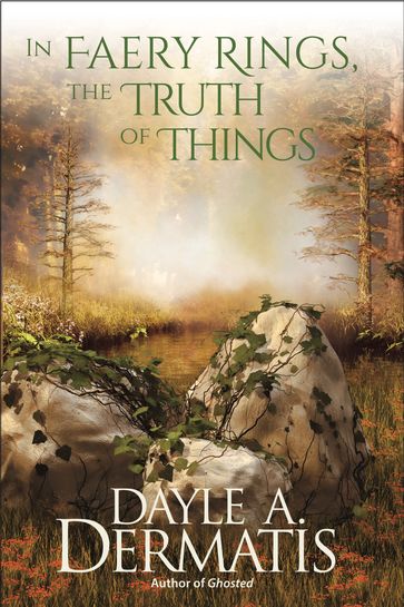 In Faery Rings, the Truth of Things - Dayle A. Dermatis