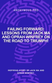 Failing Forward: Lessons from Jack Ma and Oprah Winfrey on the Road to Triumph!