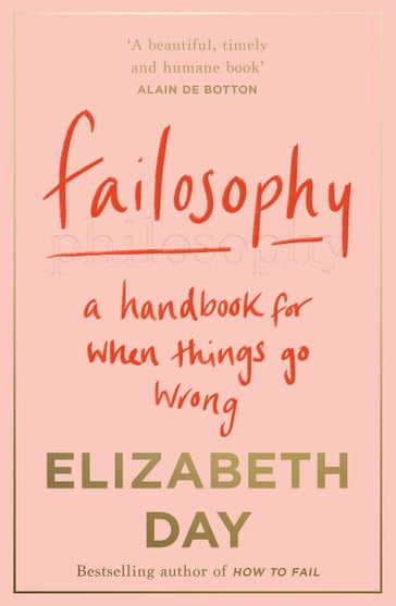 Failosophy: A Handbook For When Things Go Wrong - Elizabeth Day