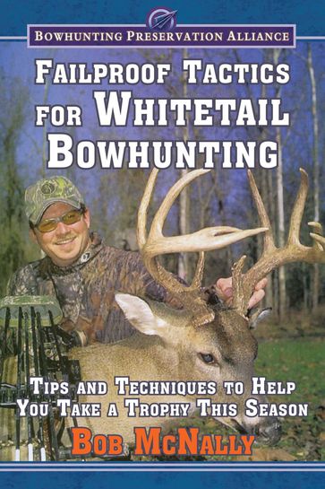 Failproof Tactics for Whitetail Bowhunting - Bob McNally