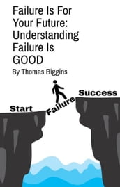 Failure Is For Your Future: Understanding Failure Is Good