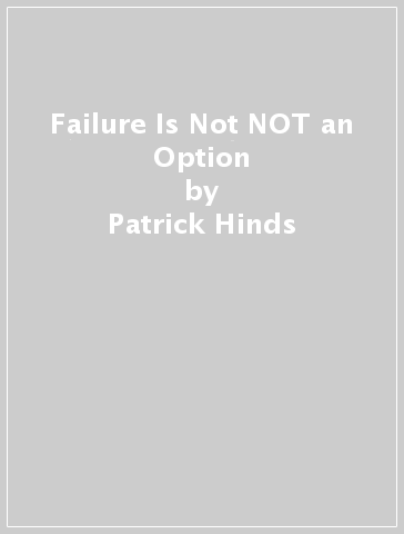 Failure Is Not NOT an Option - Patrick Hinds