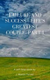 Failure and Success: Life s Greatest Couple Part I