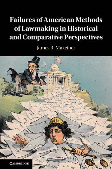 Failures of American Methods of Lawmaking in Historical and Comparative Perspectives - James R. Maxeiner