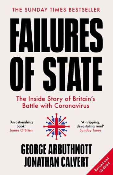 Failures of State: The Inside Story of Britain's Battle with Coronavirus - Jonathan Calvert - George Arbuthnott