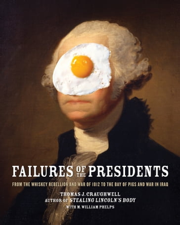 Failures of the Presidents - Thomas J. Craughwell - M. William Phelps