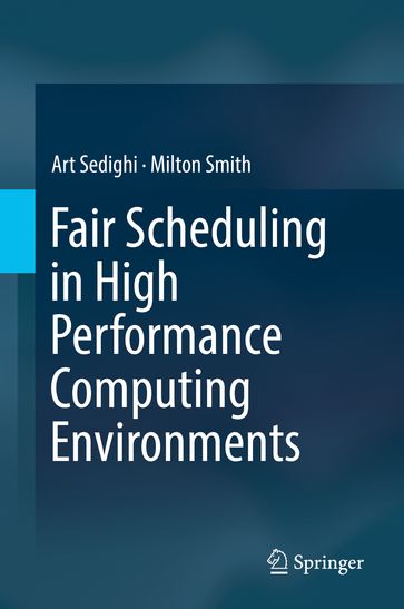 Fair Scheduling in High Performance Computing Environments - Art Sedighi - Milton Smith