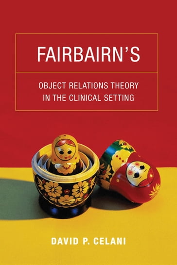 Fairbairn's Object Relations Theory in the Clinical Setting - David Celani