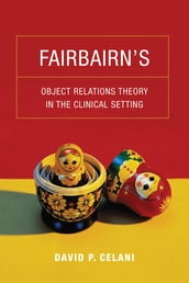 Fairbairn s Object Relations Theory in the Clinical Setting