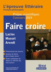 Faire croire - L épreuve littéraire Français-philosophie - Prépas scientifiques - Concours 2024