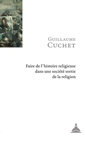 Faire de l histoire religieuse dans une société sortie de la religion