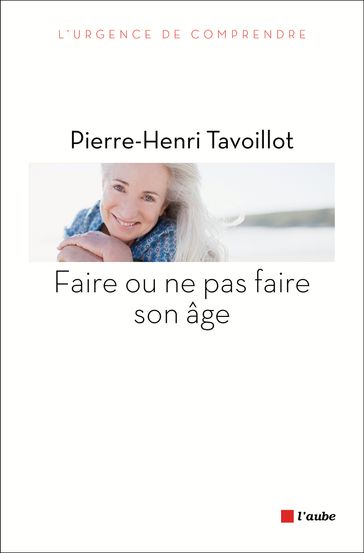 Faire ou ne pas faire son âge - Pierre-Henri Tavoillot