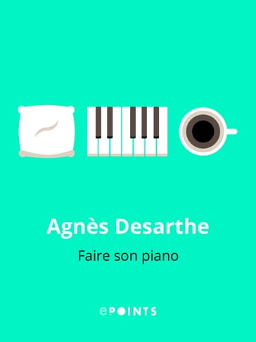 Faire son piano - Agnès Desarthe