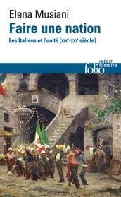 Faire une nation. Les Italiens et l unité (XIX-XXI siècle)
