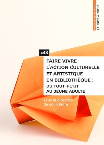 Faire vivre l'action culturelle et artistique en bibliothèque - Collectif