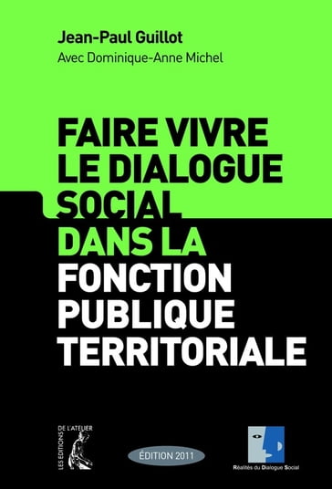 Faire vivre le dialogue social dans la fonction publique territoriale - Dominique-Anne Michel - Jean-Paul Guillot