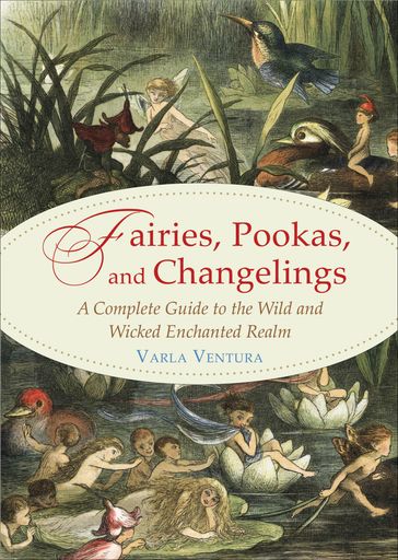 Fairies, Pookas, and Changelings - Varla Ventura