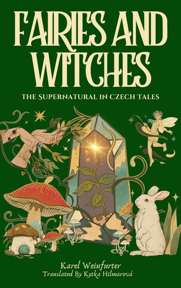 Fairies and Witches: Fairytales and Mysteries of the Supernatural - Karel Weinfurter - Kytka Hilmarova