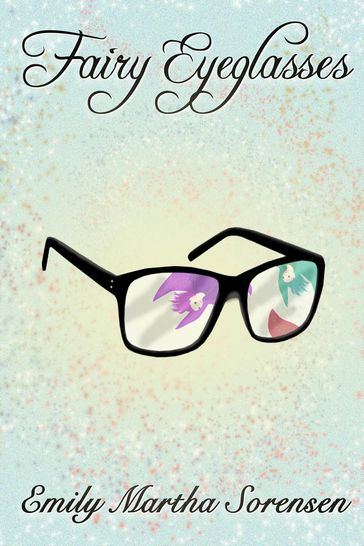 Fairy Eyeglasses - Emily Martha Sorensen