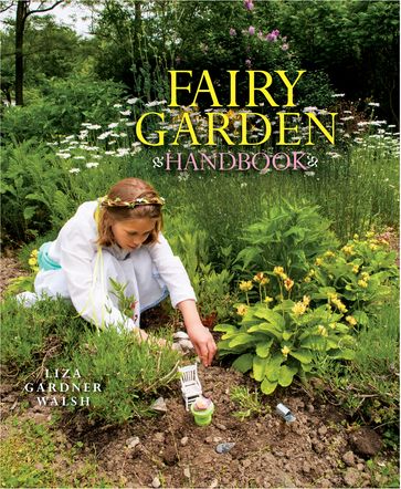 Fairy Garden Handbook - Liza Gardner Walsh