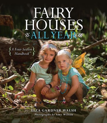 Fairy Houses All Year - Liza Gardner Walsh